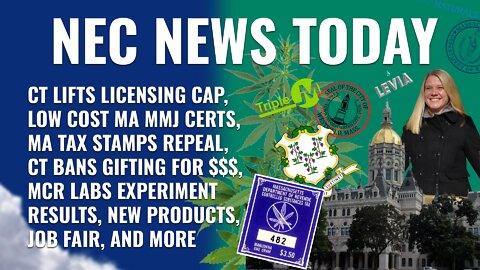 License cap lifted in CT, Tax stamp repeal, Gifts for money banned, MCR Labs experiment, New edibles