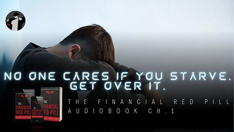 No One Cares if You Starve to Death. Get Over It. (The Financial Red Pill Audiobook Ch. 1)