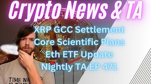 XRP GCC Settlement, Core Scientific Plans, Eth ETF Update, Nightly TA EP 471 1/24/24