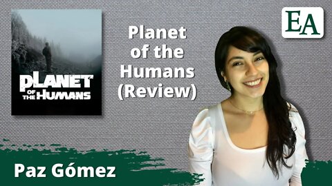 Planet of the Humans (Review) | Paz Gómez