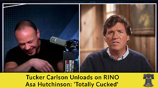 Tucker Carlson Unloads on RINO Asa Hutchinson: 'Totally Cucked'