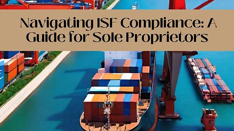 Understanding ISF Obligations: Compliance Tips for Sole Proprietors