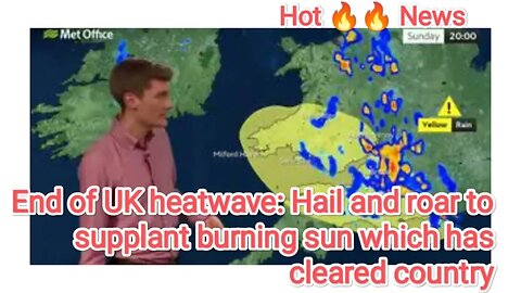 End of UK heatwave: Hail and roar to supplant burning sun which has cleared country