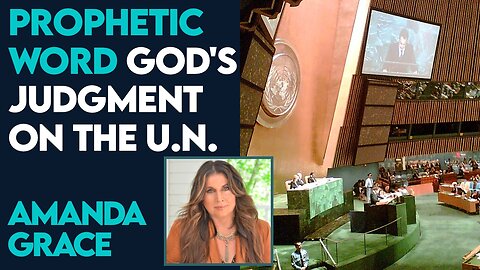 Amanda Grace Prophetic Word: God's Judgment on the U.N.! | April 4 2024