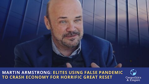 Martin Armstrong: Elites Using False Pandemic to Crash Economy for Horrific Great Reset