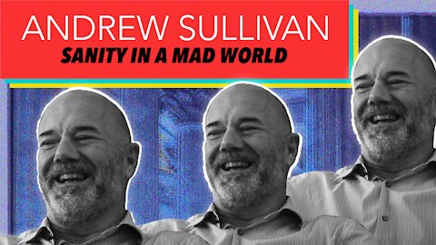Andrew Sullivan on CRT, the Fate of Populism, Religion and Dying