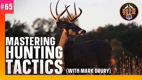 #65: MASTERING HUNTING TACTICS with Mark Drury | Deer Talk Now Podcast