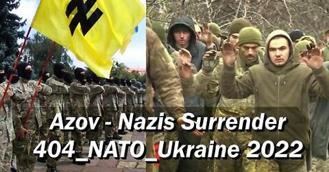 Azov - Nazis Surrender 404_NATO_Ukraine 2022