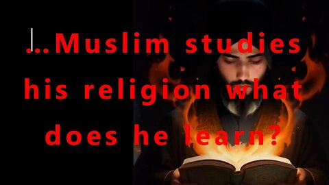 …Muslim studies his religion what does he learn?