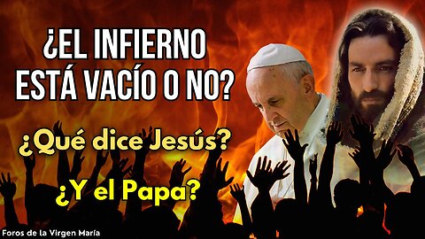 ¿Qué dice Jesús: el Infierno está Vacío o No? El Controversial Comentario del Papa