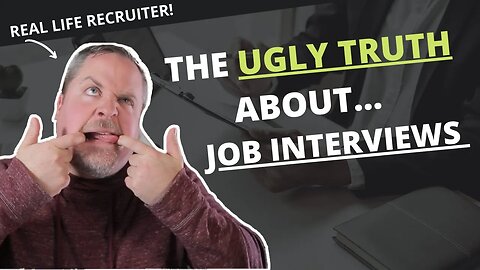 The Ugly Truth About Job Interviews!