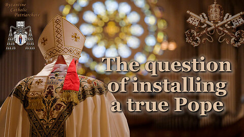 BCP: The question of installing a true Pope