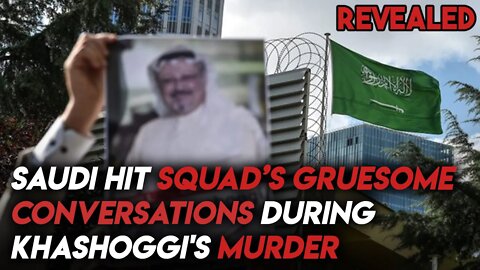Saudi hit squad’s gruesome conversations during Khashoggi's murder revealed