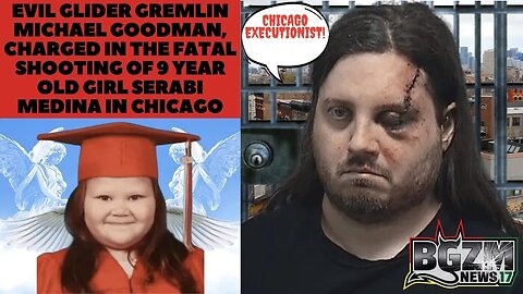 Evil Glider Gremlin Michael Goodman, charged in the fatal shooting of 9 Year Old Girl Serabi Medina