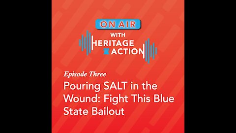 On Air with Heritage Action | Ep.3 Pouring SALT in the Wound: Fight This Blue State Bailout