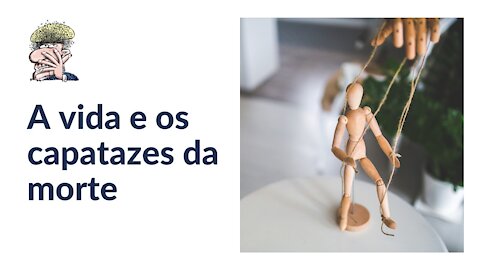 A vida e os capatazes da morte