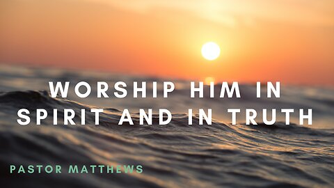 "Worship Him in Spirit And in Truth" | Abiding Word Baptist