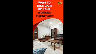Top 4 Tips To Take Care Of Your Wooden Furniture *