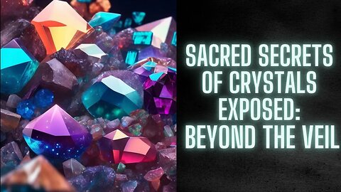 Sacred Secrets of Crystals Exposed: Beyond the Veil