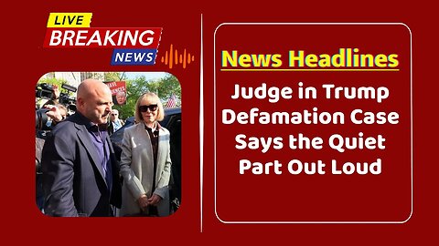 Judge in Trump Defamation Case Says the Quiet Part Out Loud