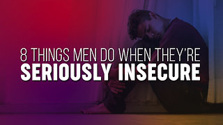 8 Things Men Do When They Are Seriously Insecure