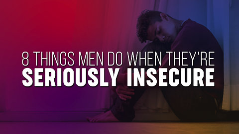 8 Things Men Do When They Are Seriously Insecure