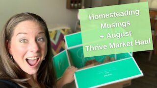 Homesteading Musings + August 2021 Thrive Haul