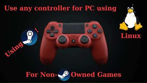Tutorial: How to Use ANY Contoller on LINUX. Play Non-Steam Owned Games On Linux Using Steam