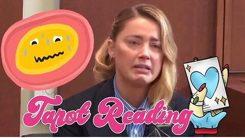 Is Amber Heard acting in her testimony? Tarot Card Reading