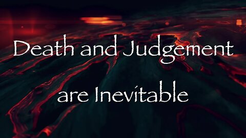 Death and Judgement are Inevitable