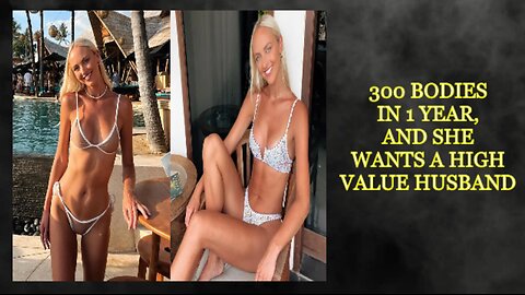 300 Body Count Chick Expects High Value Hubby