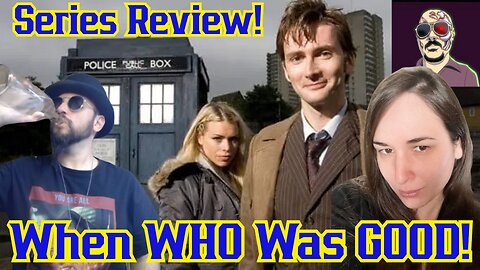 When WHO Was GOOD! Doctor Who Series Review! The David Tennent Years With Sunker, Grant And Nerd S2 E13-14 S3 E1