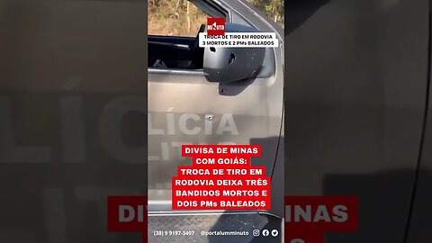 3 bandidos morreram e 2 policiais ficaram feridos em confronto com a polícia na Divisa de MG com GO