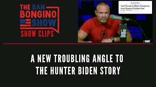 A New Troubling Angle To The Hunter Biden Story - Dan Bongino Show Clips