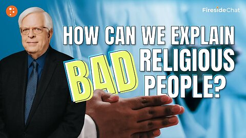 Fireside Chat Ep. 305 — How Can We Explain Bad Religious People?