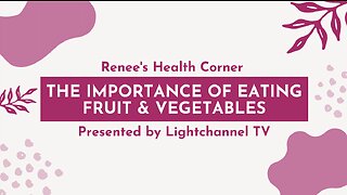 Renee's Health Corner: The Importance of Eating Fruit & Vegetables