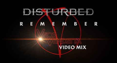 Disturbed- Remember (V for Vendetta Video Mix)