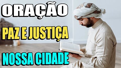 Oração para pedir paz e justiça em nossa cidade - Oração pela paz e justiça na nossa comunidade