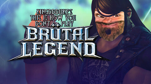 This is How You DON'T Play Brutal Legend - KingDDDuke Unabridged TiHYDP # 199