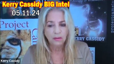 Kerry Cassidy BIG Intel May 11: "What Will Happen Next"