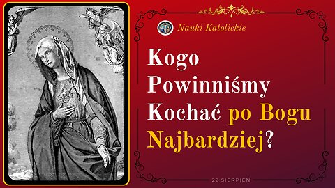 Kogo Powinniśmy Kochać po Bogu Najbardziej? | 22 Sierpień