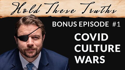 COVID Culture Wars | Hold These Truths Bonus Ep. 1