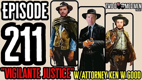 Episode 211 "Vigilante Justice" w/ Attorney Ken W. Good