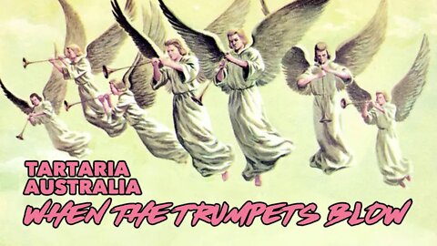 WHEN THE TRUMPETS BLOW Tartaria Australia