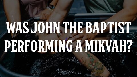 Was John the Baptist Performing a Mikvah?