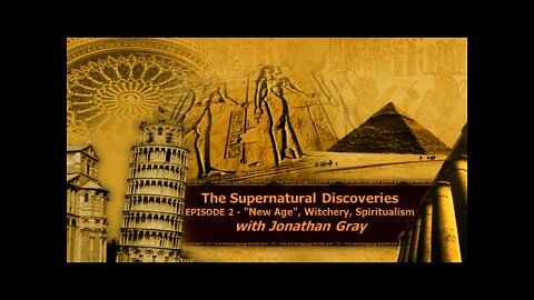 Episode 2 - The Supernatural Discoveries - "New Age", Witchery, Spiritualism with Jonathan Gray
