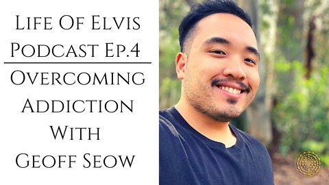 Life Of Elvis Podcast Ep.4: Overcoming Addiction With Geoff Seow