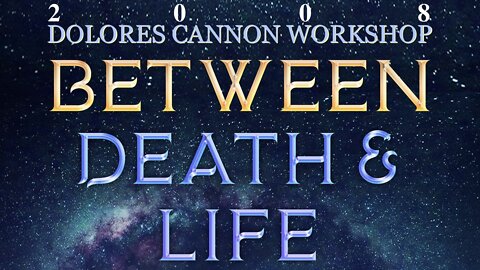 Dolores Cannon—Life After Death (2008 Full Seminar)