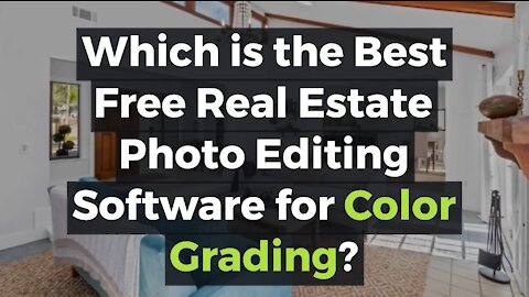Which is the Best Free Real Estate Photo Editing Software for Color Grading?