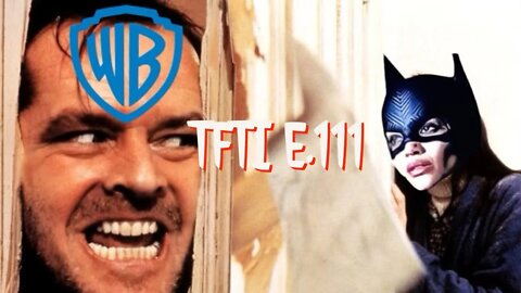 TFTI E.111 - HERE'S DISCOVERY! AXING BATGIRL AND HBO MAX IS NEXT!